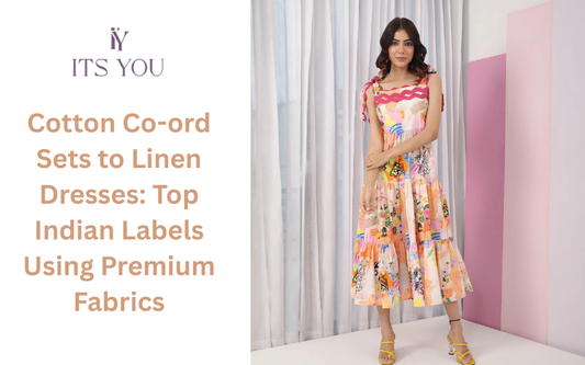 Cotton Co-ord Sets to Linen Dresses: Top Indian Labels Using Premium Fabrics